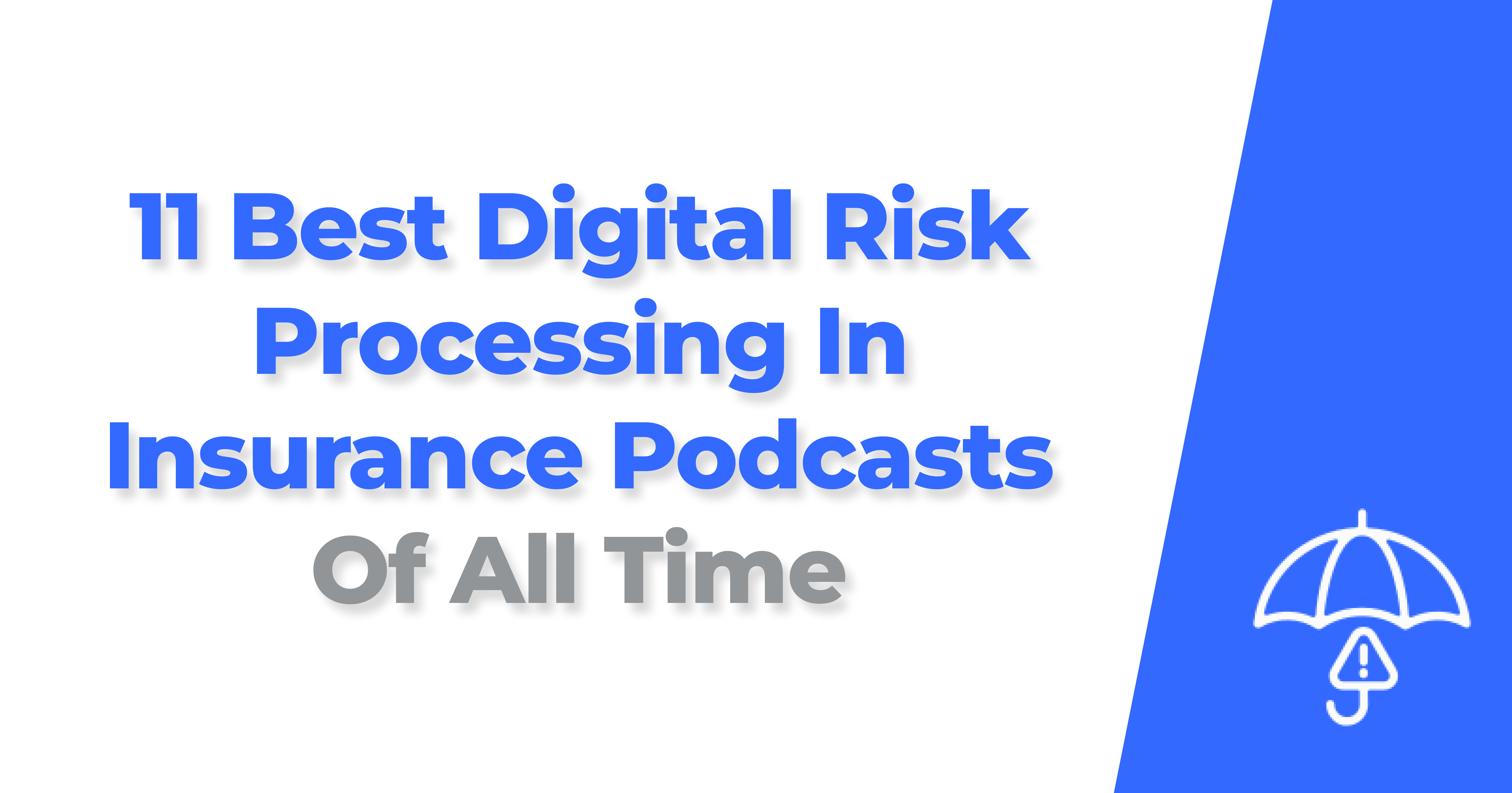 11 Best Digital Risk Processing In Insurance Podcasts Of All Time